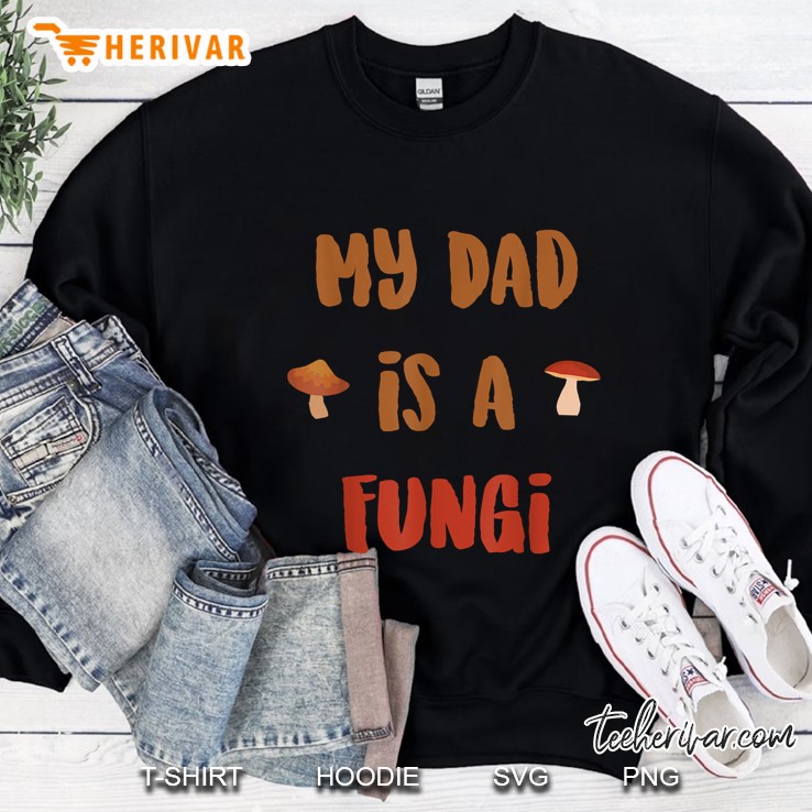 My Dad Is A Fungi Sweatshirt