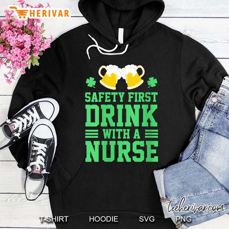 Safety First Drink With A Nurse St Patrick Day Hoodie