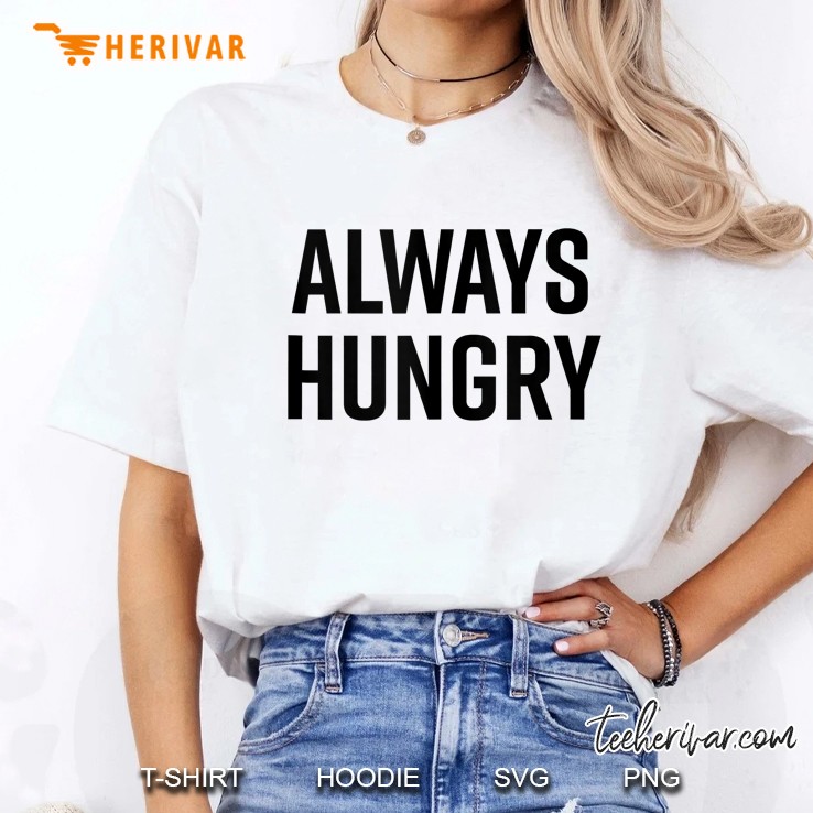 Always Hungry White Version Ladies Tee