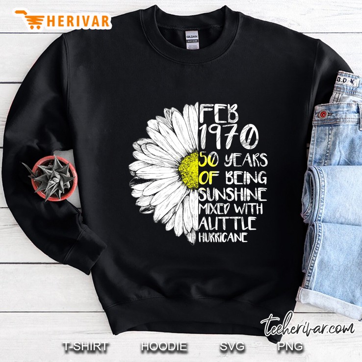 Feb 1970 50 Years Of Being Sunshine Mixed With A Little Hurricane Sweatshirt