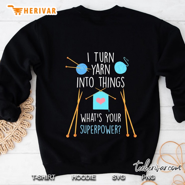 I Turn Yarn Into Things What