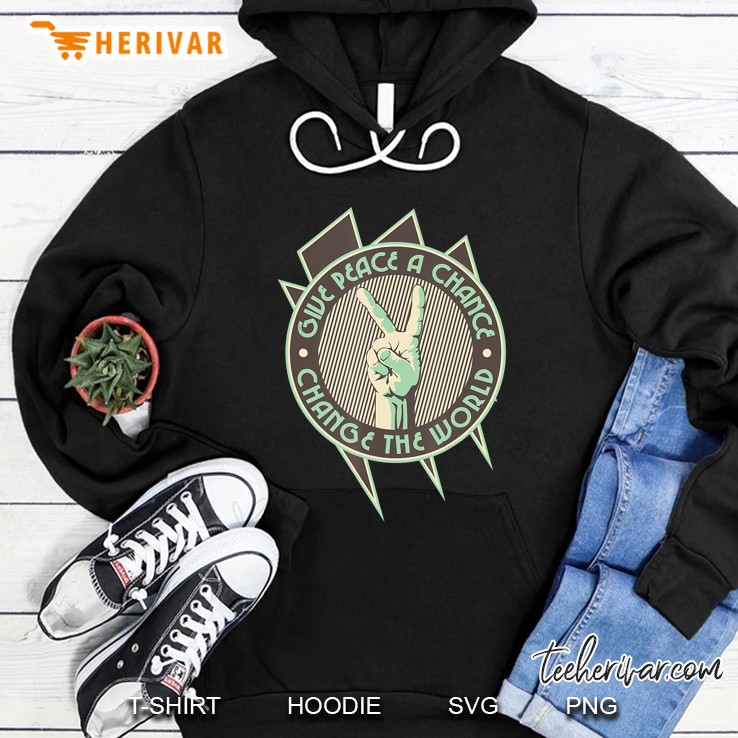 Give Peace A Chance Chance The World Hoodie