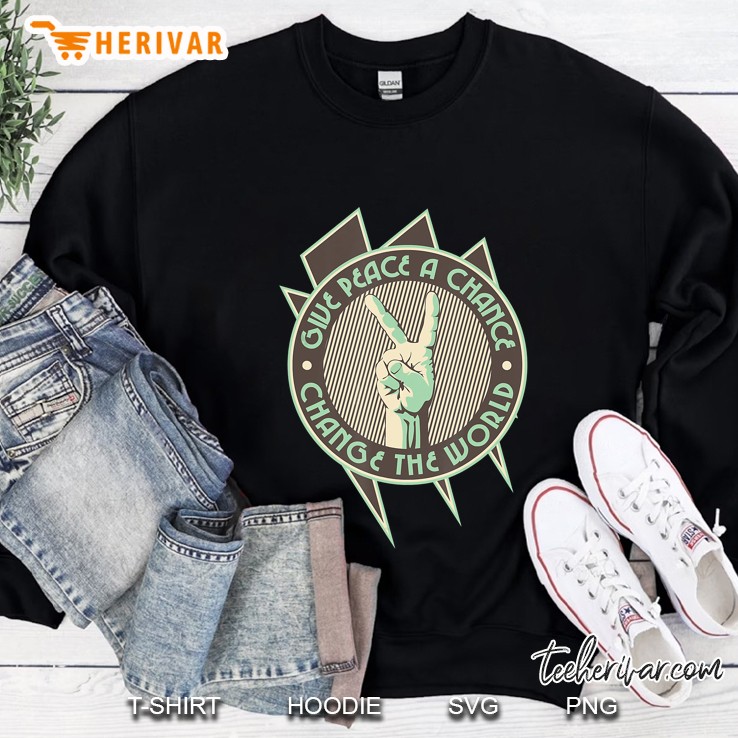 Give Peace A Chance Chance The World Sweatshirt