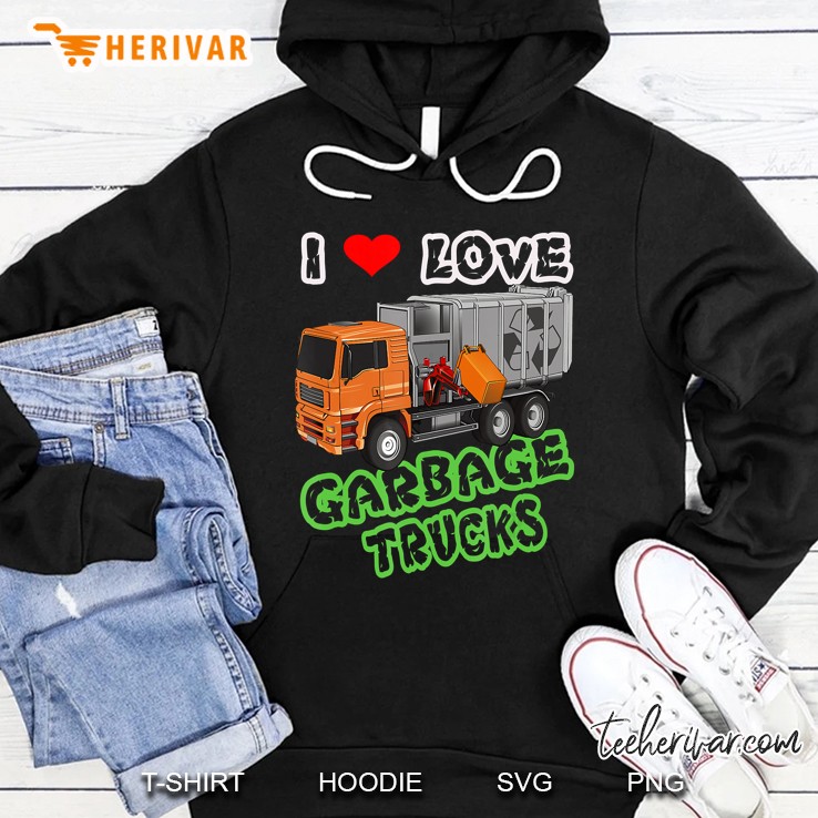 I Love Garbage Trucks Trash Truck Hoodie