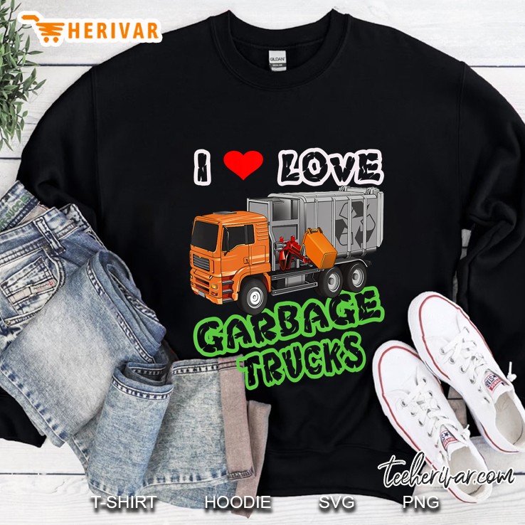 I Love Garbage Trucks Trash Truck Sweatshirt