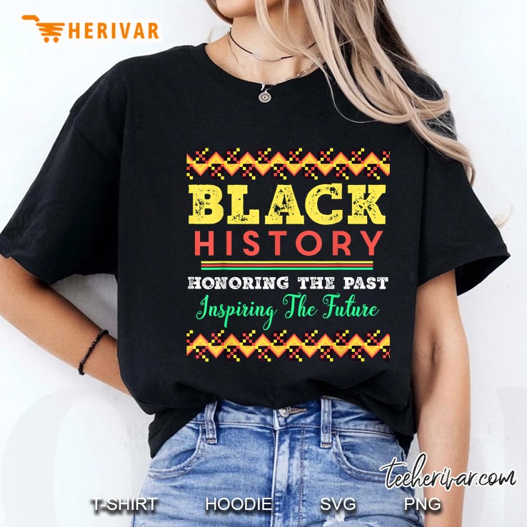 Black History Honoring The Past Inspiring The Future Ladies Tee
