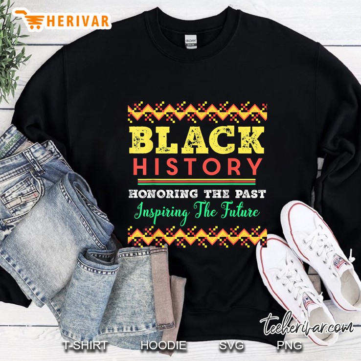 Black History Honoring The Past Inspiring The Future Sweatshirt