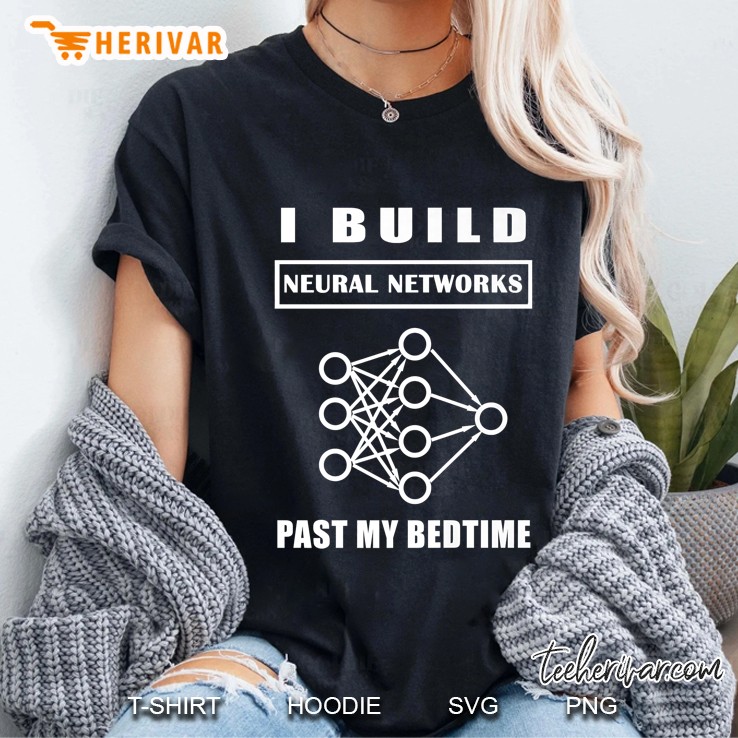 I Build Neural Networks Past My Bedtime Ladies Tee