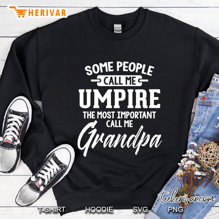 Some People Call Me Umpire The Most Important Call Me Grandpa Sweatshirt