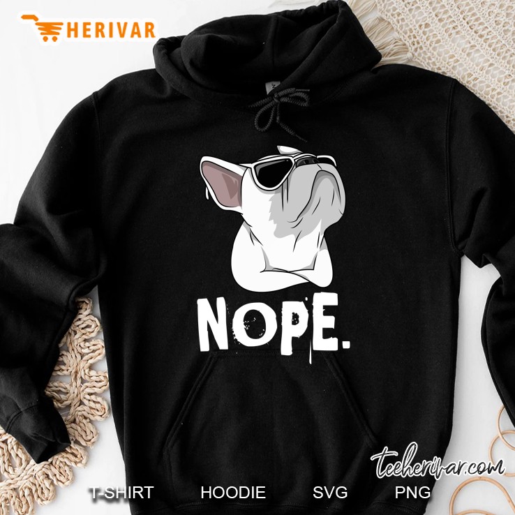 Nope Stubborn French Bulldog Version Hoodie
