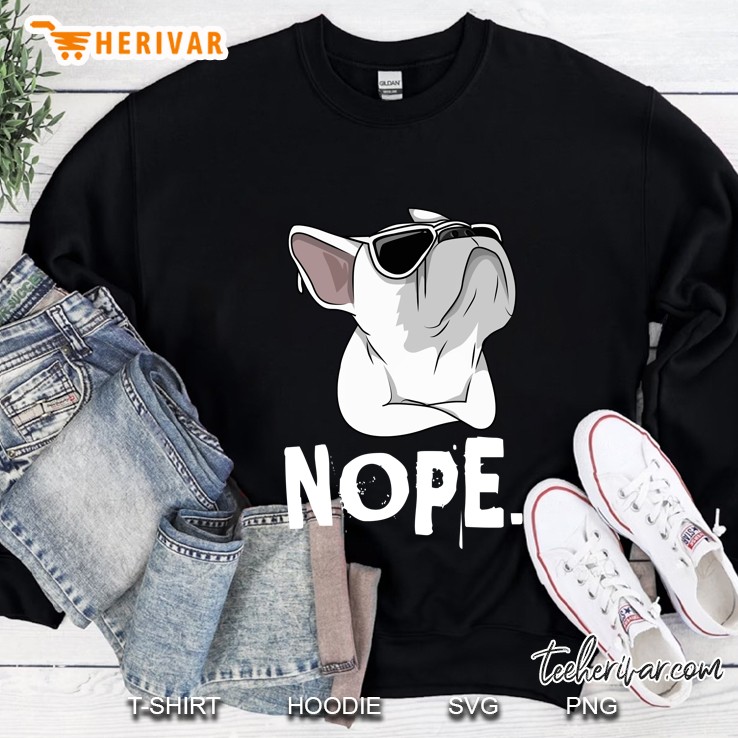 Nope Stubborn French Bulldog Version Sweatshirt