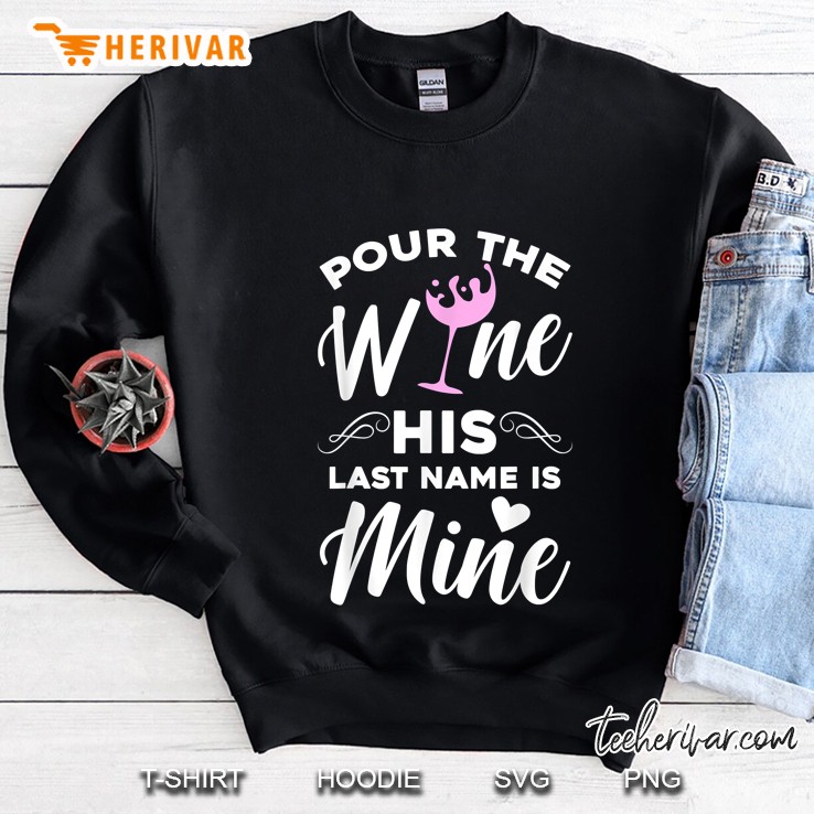 Pour The Wine His Last Name Is Mine Sweatshirt