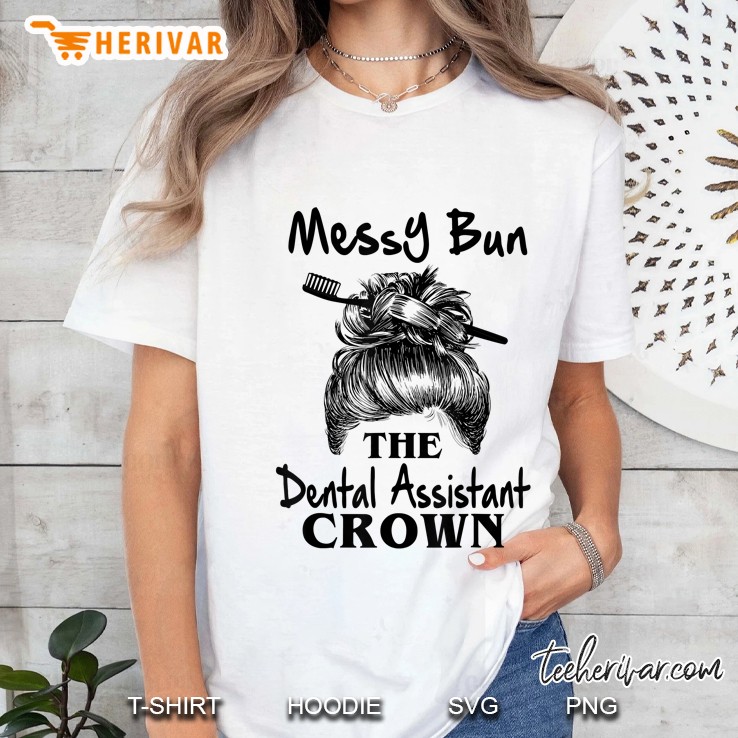 Messy Bun The Dental Assistant Crown Ladies Tee