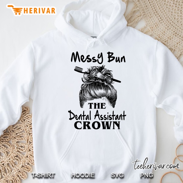 Messy Bun The Dental Assistant Crown Hoodie