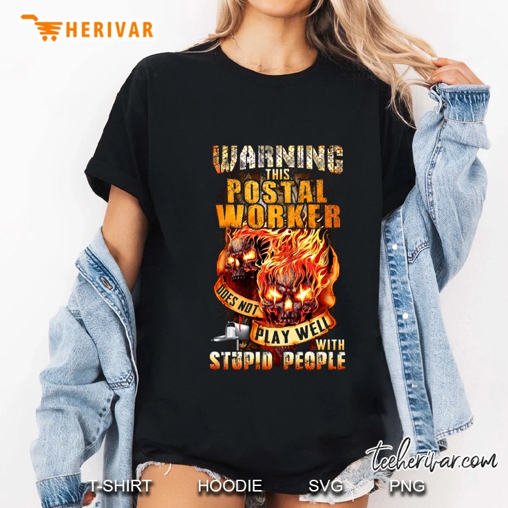 Warning This Postal Worker Does Not Play Well With Stupid People Fire Skull Version Ladies Tee