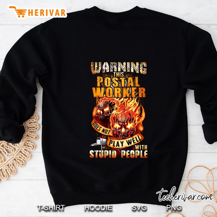 Warning This Postal Worker Does Not Play Well With Stupid People Fire Skull Version Sweatshirt