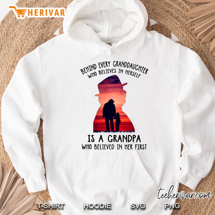 Behind Every Granddaughter Who Believes In Herself Is A Grandpa Who Believed In Her First Hoodie