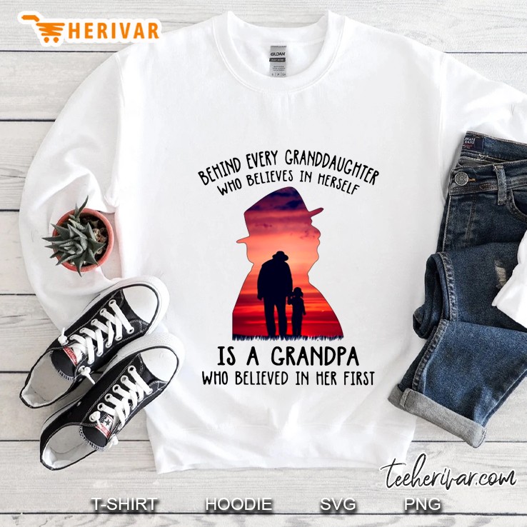 Behind Every Granddaughter Who Believes In Herself Is A Grandpa Who Believed In Her First Sweatshirt