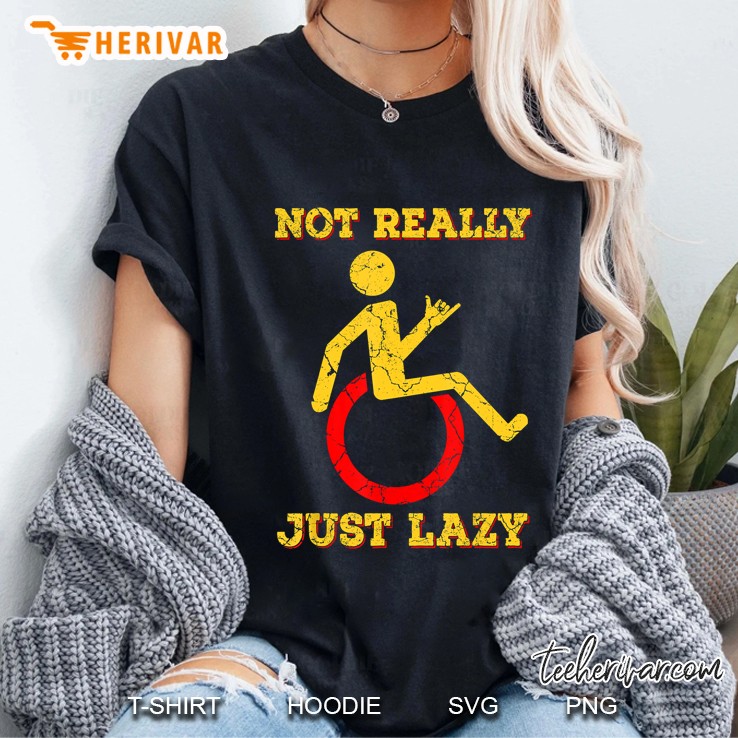 Not Really Just Lazy Funny Wheelchair Ladies Tee