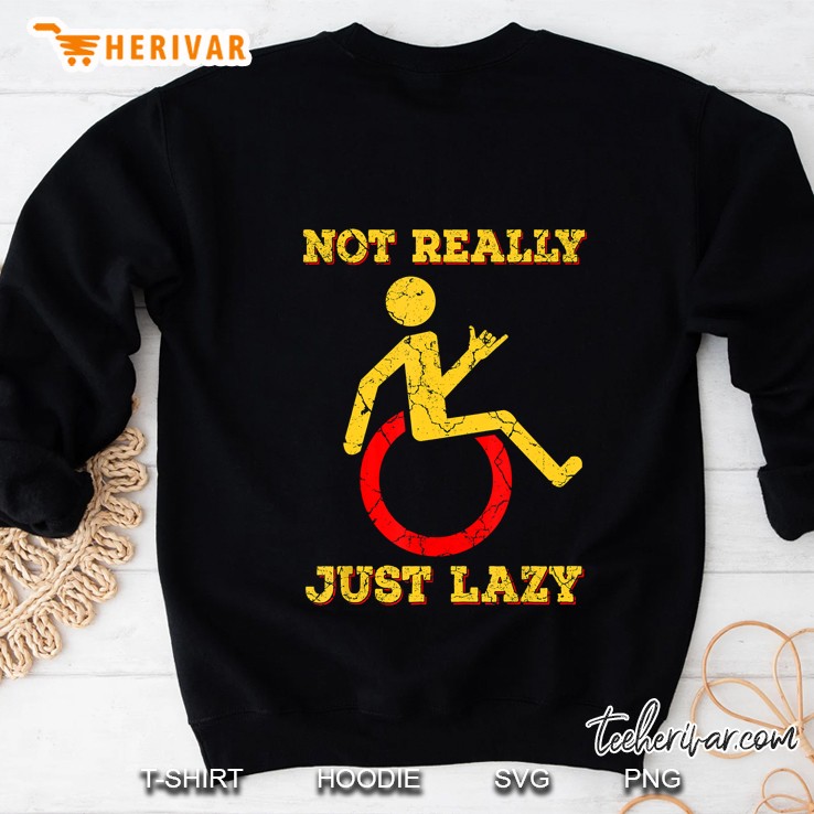 Not Really Just Lazy Funny Wheelchair Sweatshirt