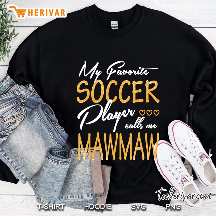 My Favorite Soccer Player Calls Me Mawmaw Sweatshirt