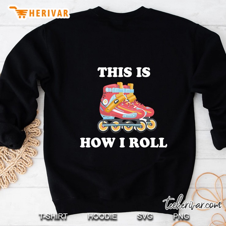 This Is How I Roll Rollerblading Sweatshirt