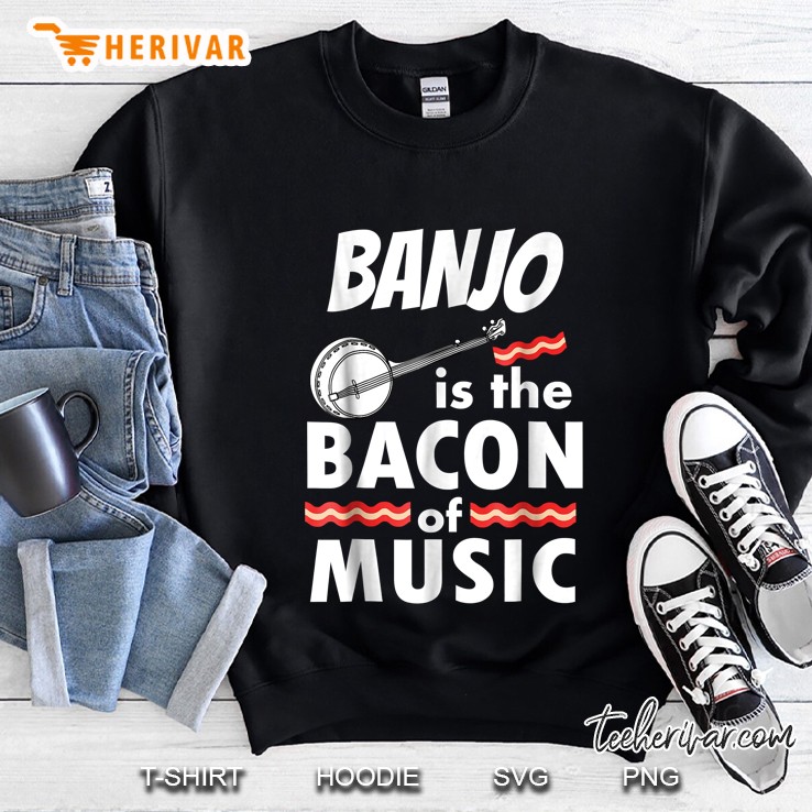 Banjo Is The Bacon Of Music Sweatshirt