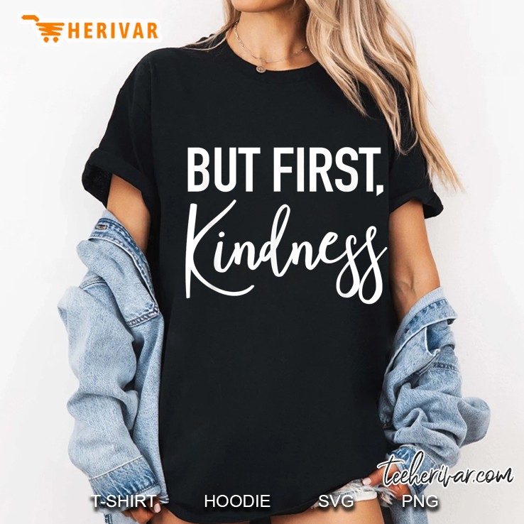But First Kindness Ladies Tee
