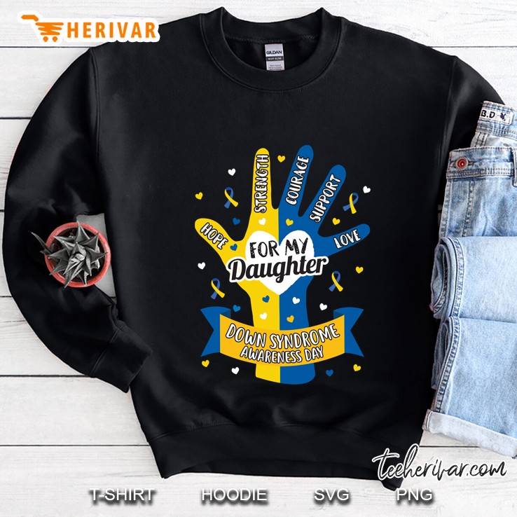 Hope Strength Courage Support Love For My Daughter Down Syndrome Awareness Day Sweatshirt