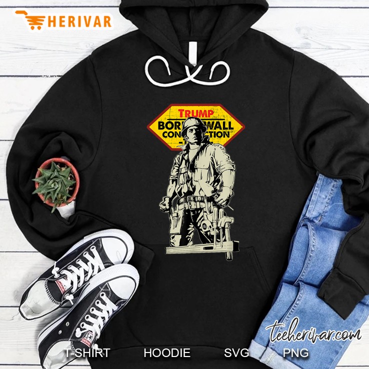 Trump Borderwall Construction Worker Version Hoodie