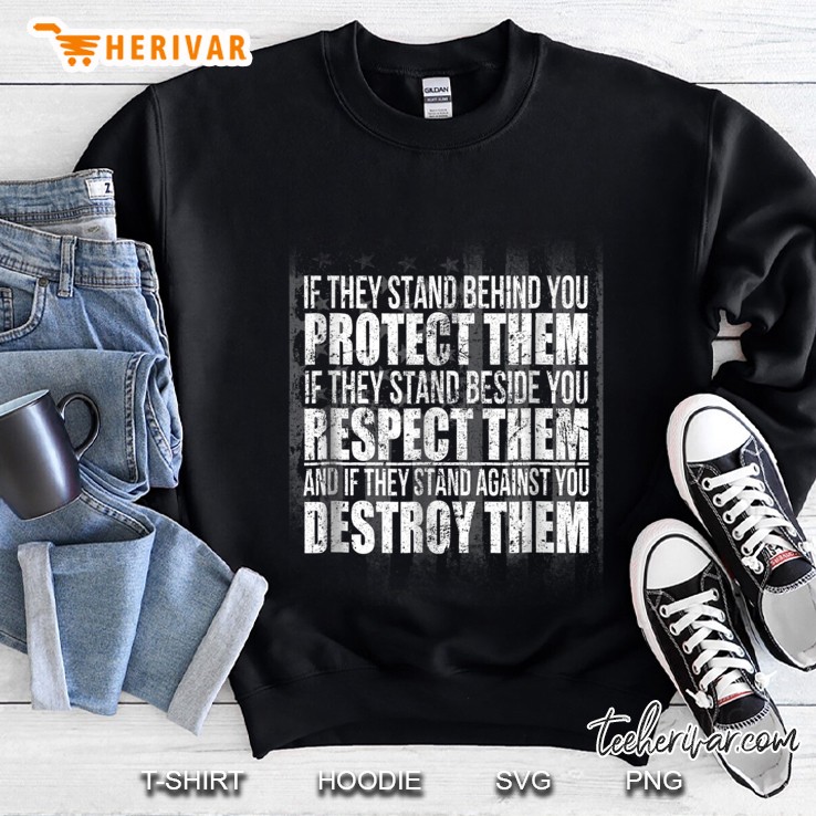 If They Stand Behind You Protect Them If They Stand Beside You Respect Them Sweatshirt