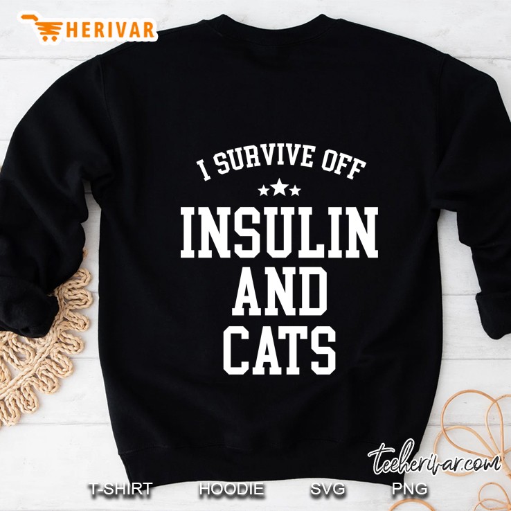 I Survive Off Insulin And Cats Sweatshirt