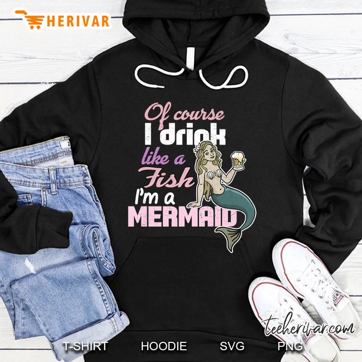 Of Course I Drink Like A Fish I