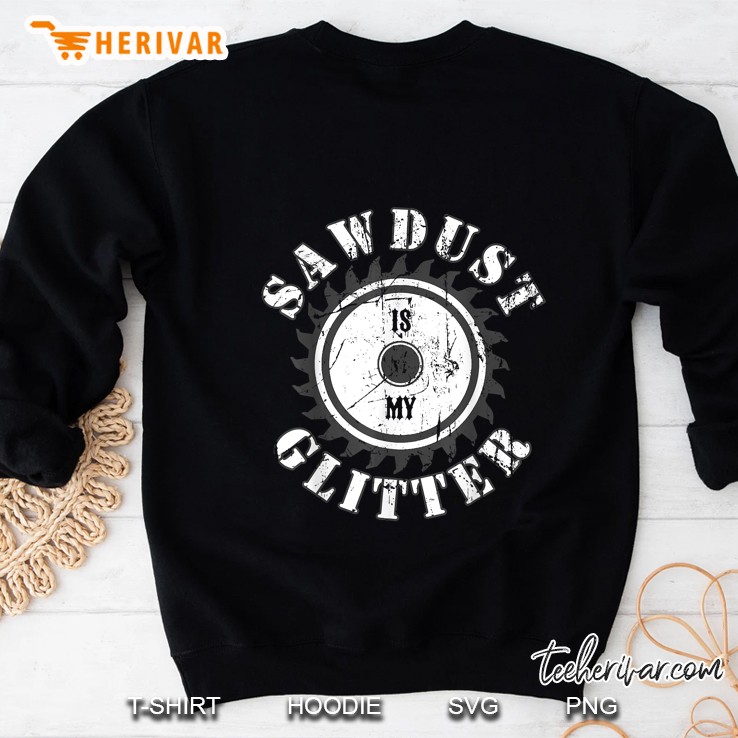 Sawdust Is My Glitter Sweatshirt