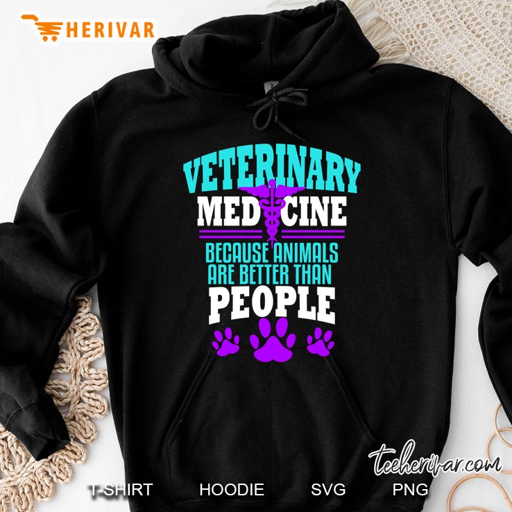 Veterinary Medicine Because Animals Are Better Than People Hoodie
