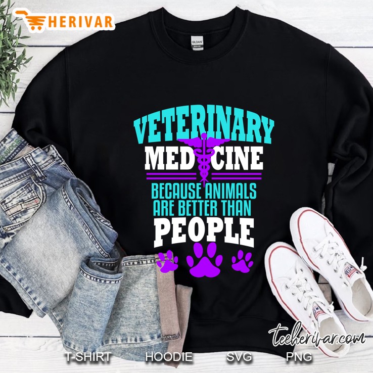 Veterinary Medicine Because Animals Are Better Than People Sweatshirt