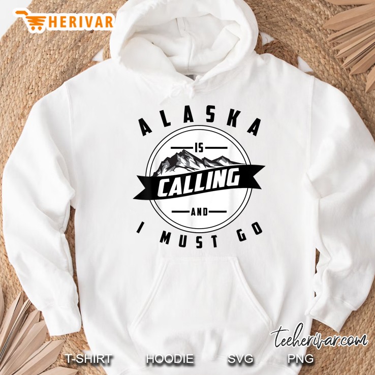 Alaska Is Calling And I Must Go White Version Hoodie