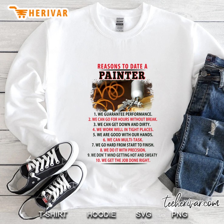 Reasons To Date A Painter 1 We Guarantee Performance 2 We Can Go For Hours Without Break Sweatshirt