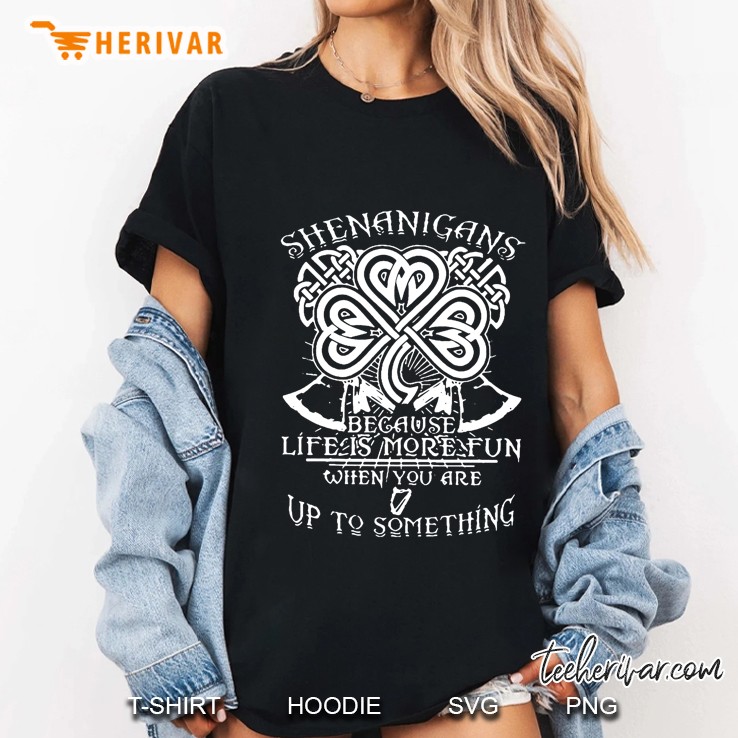 Shenanigans Because Life Is More Fun When You Are Up To Something Celtic Knot Shamrock Version Ladies Tee
