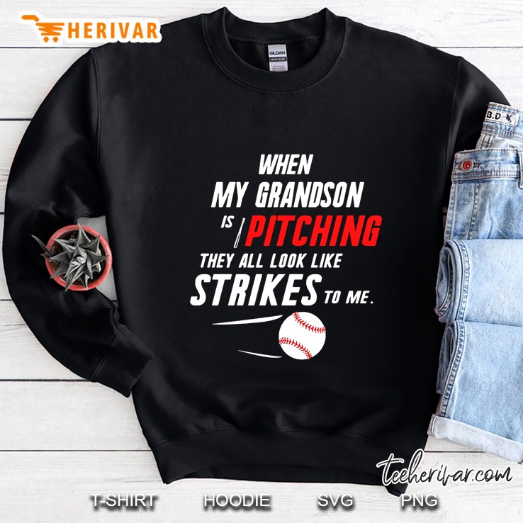 When My Grandson Is Pitching They All Look Like Strikes To Me Baseball Version Sweatshirt