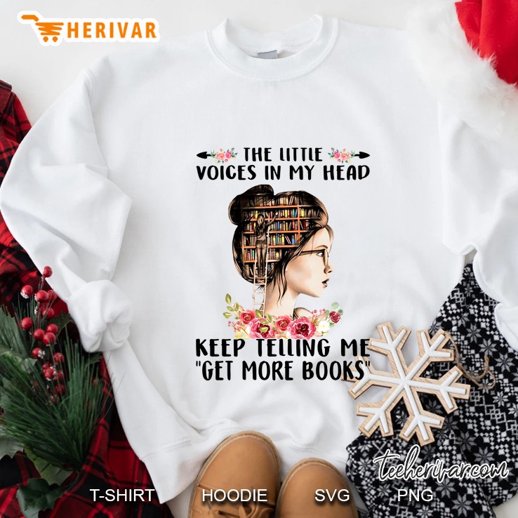The Little Voices In My Head Keep Telling Me Get More Book Floral Girl Version Sweatshirt