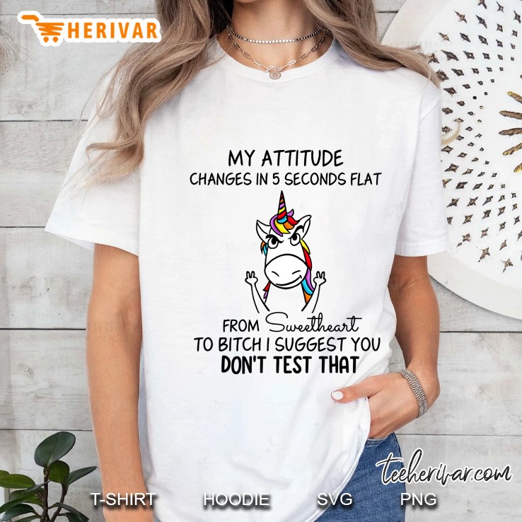 My Attitude Changes In 5 Seconds Flat From Sweetheart To Bitch Unicorn Version Ladies Tee