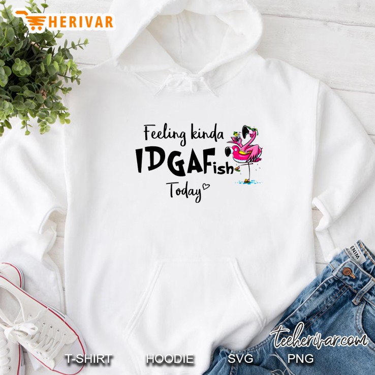 Feeling Kinda Idgafish Today Flamingo Version Hoodie