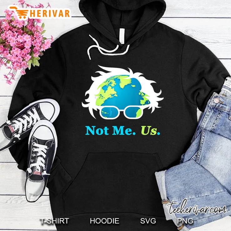 Not Me Us Bernie Sanders President Earth Day 2020 Hoodie