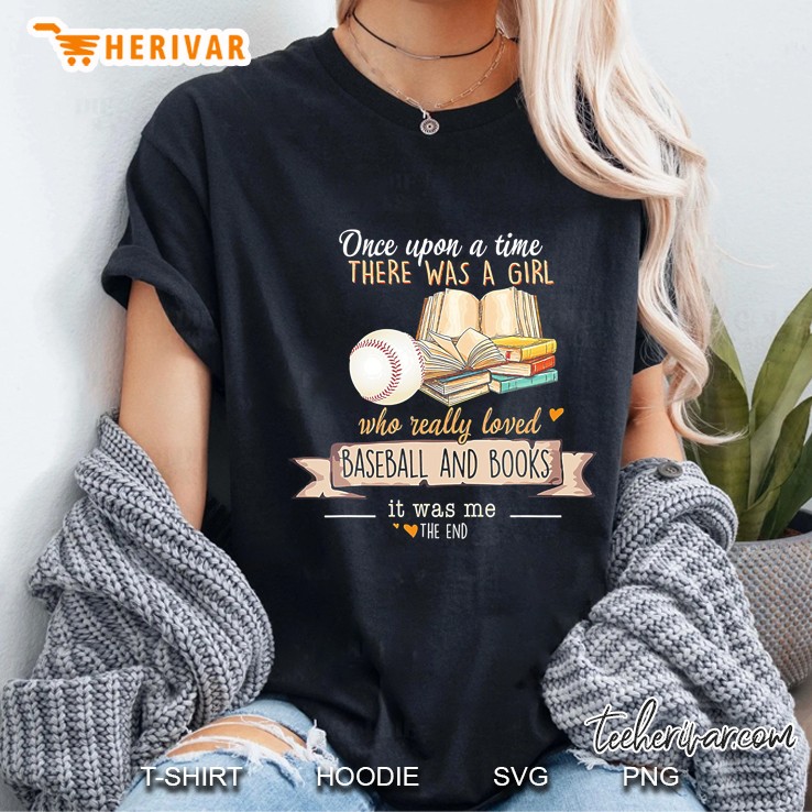 There Was A Girl Who Really Loved Baseball And Books It Was Me The End Ladies Tee