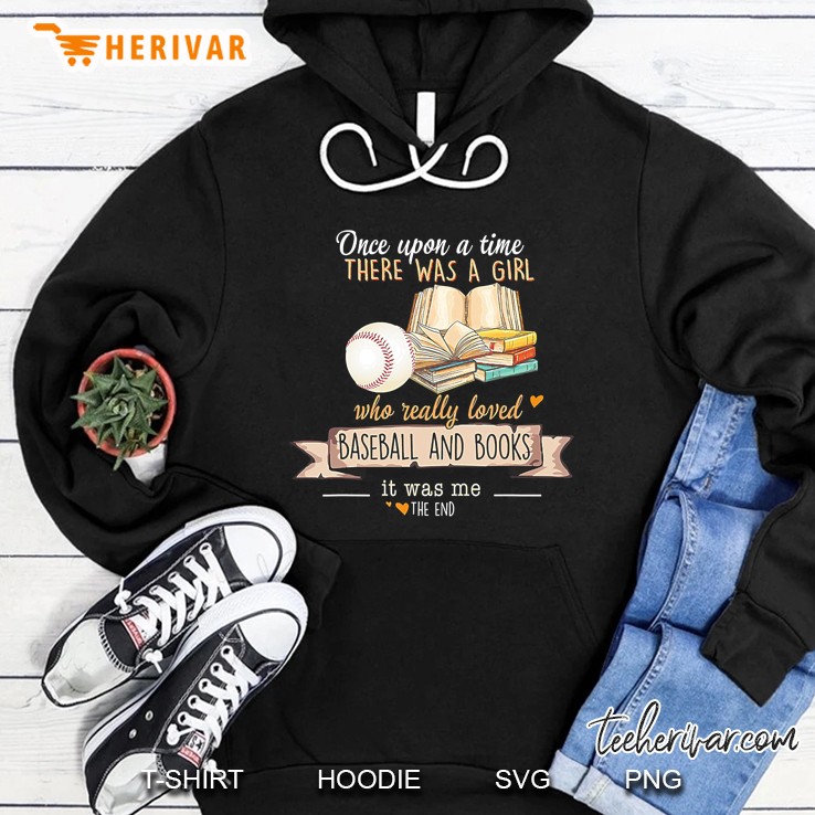 There Was A Girl Who Really Loved Baseball And Books It Was Me The End Hoodie