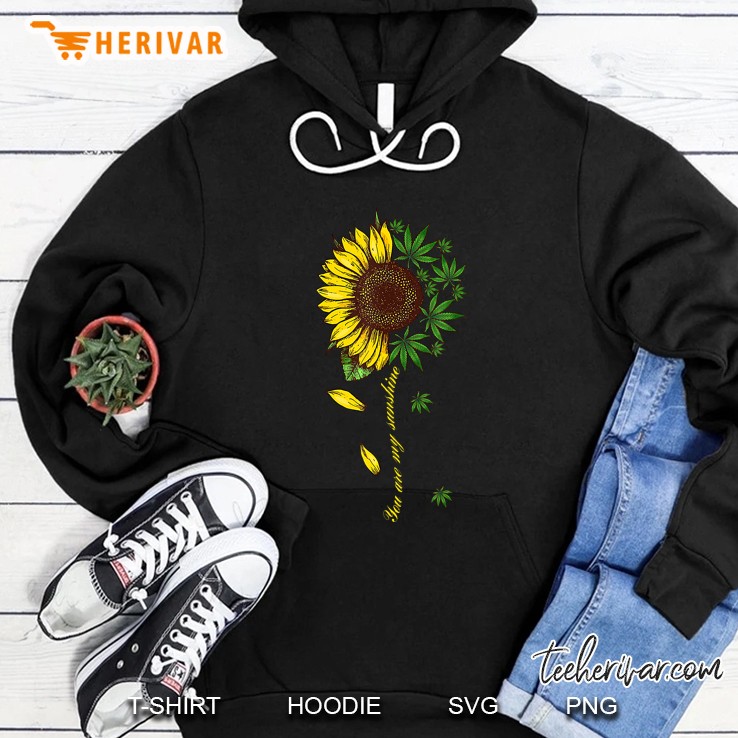 You Are My Sunshine Sunflower Weed Version2 Hoodie