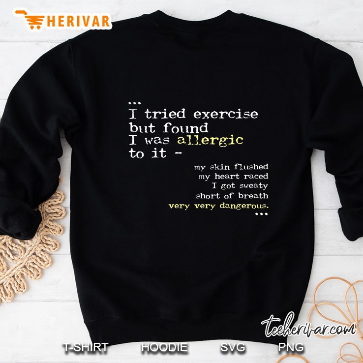 I Tried Exercise But Found I Was Allergic To It Sweatshirt