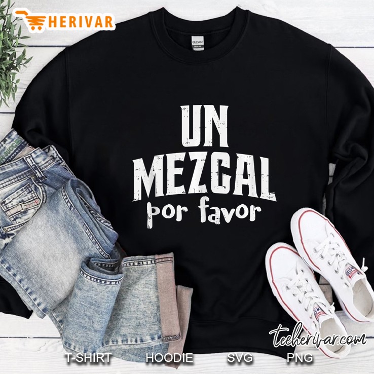 Un Mezcal Por Favor Sweatshirt