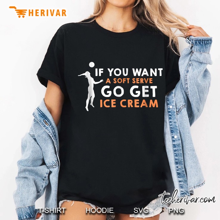 If You Want A Soft Serve Go Get Ice Cream Volleyball Ladies Tee